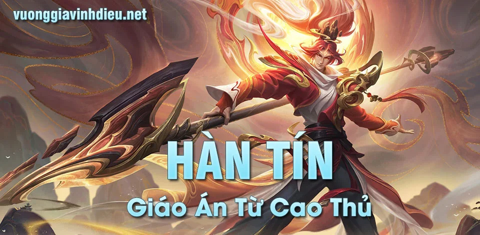 Cách Chơi Hán Tín Hiệu Quả Trong Vương Giả Vinh Diệu: Mẹo Và Lời Khuyên