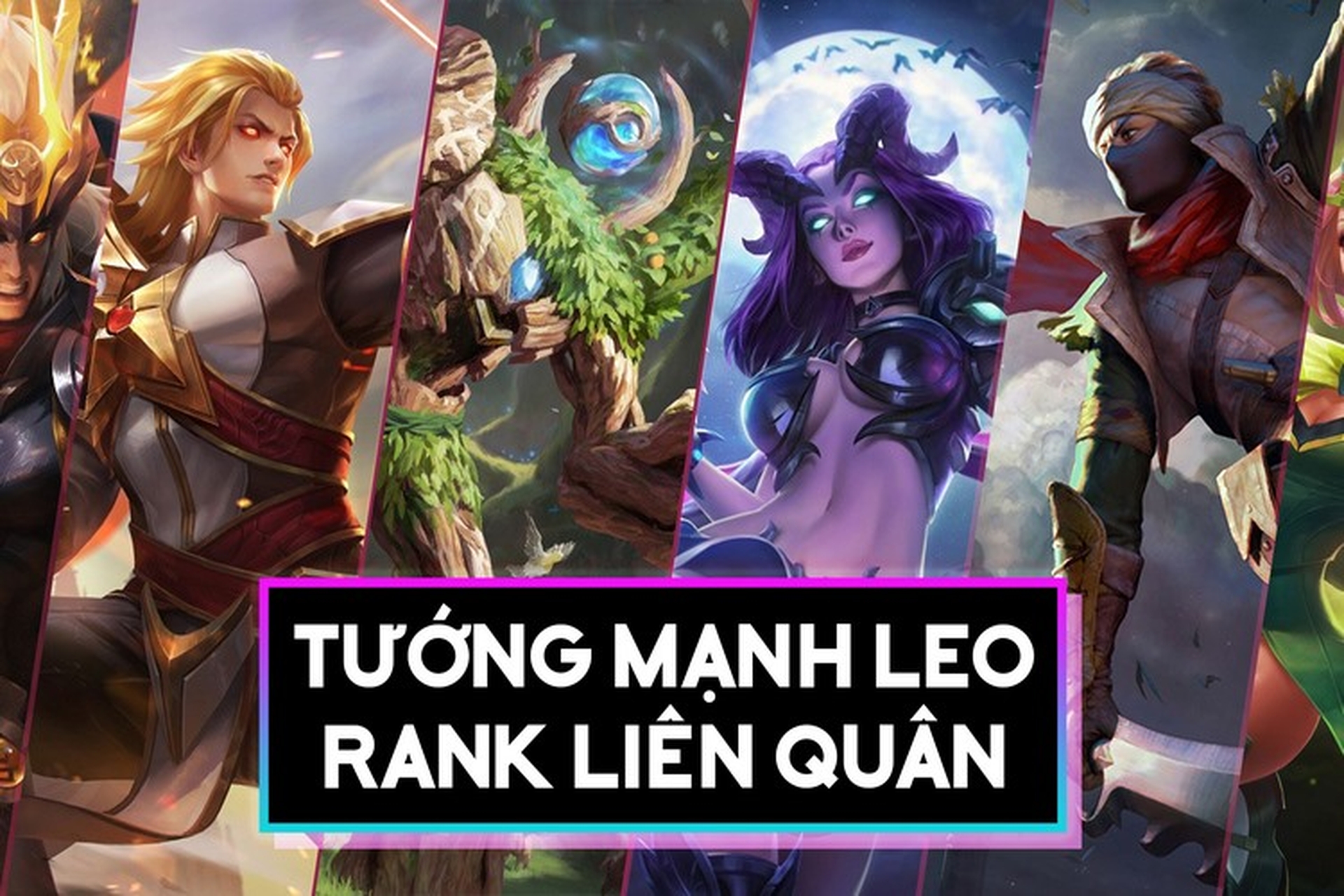 Liên Quân Mobile nên chọn tướng nào leo rank nhanh nhất mùa này?